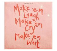 Laugh, Cry, Make ‘em Wait