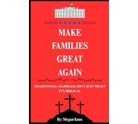Make Families Great Again: Traditional Marriage Isn’t Just Right, It’s Biblical.