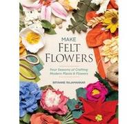 Make Felt Flowers by Bryanne Rajamannar Bryanne Rajamannar (Auteur)
