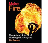 Make Fire: The Art and Science of Working with Propane – O’Reilly Verlag
