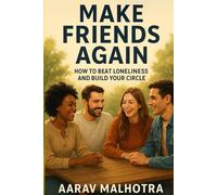 Make Friends Again: How to Beat Loneliness and Build Your Circle