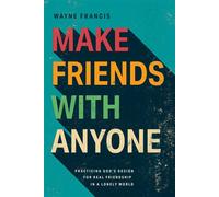 Make Friends with Anyone Practicing God's Design for Real Friendship in a Lonely World - Wayne Francis - NavPress - ebook (ePub) - Livre