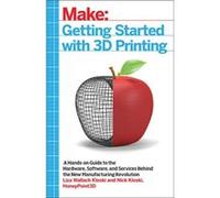 Make: Getting Started With 3D Printing: Making Your Digital Designs Tangible At Home, Work, Or School (Paperback) Liza Kloski, Nick Kloski (Auteur)