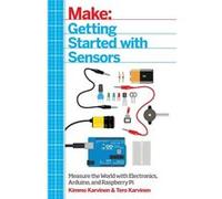 Make: Getting Started With Sensors: Measure The World With Electronics, Arduino, And Raspberry Pi (Paperback) Tero Karvinen, Kimmo Karvinen (Auteur)
