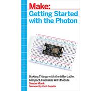 Make Getting Started With the Photon: Making Things With the Affordable, Compact, Hackable Wifi Module
