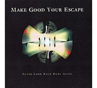 Make Good Your Escape - Never Look Back Here ..