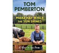 Make Hay While the Sun Shines: A Year on the Farm