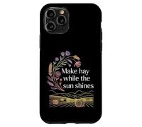 Make Hay While The Sun Shines Citations optimistes - Coque pour iPhone 11 Pro