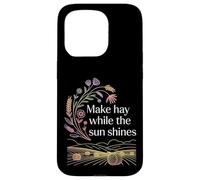 Make Hay While The Sun Shines Citations optimistes - Coque pour iPhone 15 Pro