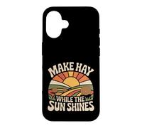Make Hay While The Sun Shines Citations optimistes |- Coque pour iPhone 16