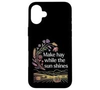 Make Hay While The Sun Shines Citations optimistes - Coque pour iPhone 16 Plus