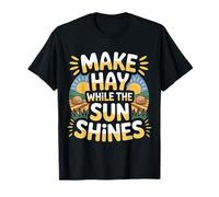 Make Hay While The Sun Shines Citations optimistes |- T-Shirt