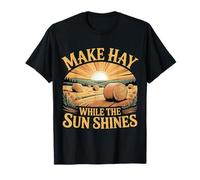 Make Hay While The Sun Shines Citations optimistes - T-Shirt