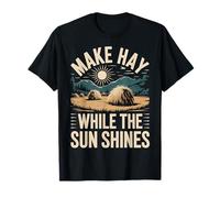 Make Hay While The Sun Shines Citations optimistes - T-Shirt