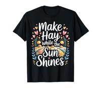 Make Hay While The Sun Shines Citations optimistes - T-Shirt