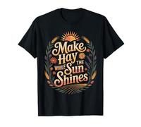 Make Hay While The Sun Shines Citations optimistes |- T-Shirt
