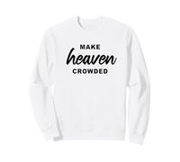 Make Heaven Crowded - Born-Again Christian Faith Minimal Sweatshirt