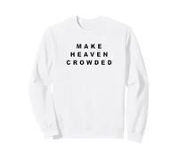 Make Heaven Crowded - Born-Again Christian Faith Minimal Sweatshirt