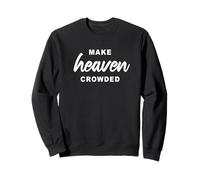 Make Heaven Crowded - Born-Again Christian Faith Minimal Sweatshirt