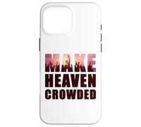 Make Heaven Crowded - Born-Again Christian Faith Quote Coque pour iPhone 16 Pro Max