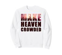 Make Heaven Crowded - Born-Again Christian Faith Quote Sweatshirt