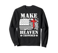 Make Heaven Crowded Christian Cross American Flag Patriotic Sweatshirt