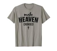 Make Heaven Crowded Christian Sign Jesus Cross God Quote T-Shirt