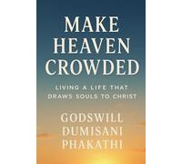 MAKE HEAVEN CROWDED: Living a Life That Draws Souls to Christ