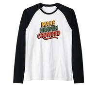 Make Heaven Crowded Manche Raglan