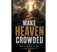 Make Heaven Crowded: Men's Bible Study for Sermon Notes, Scripture Study, Prayer Journaling, and Christian Growth