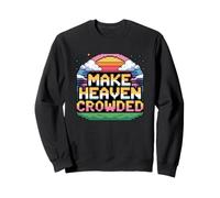 Make Heaven Crowded Sweatshirt