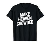 Make Heaven Crowded T-Shirt