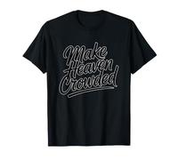 Make Heaven Crowded T-Shirt
