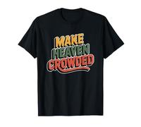 Make Heaven Crowded T-Shirt