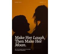 Make Her Laugh, Then Make Her Moan: Why the Funniest Man in the Room Is the Most Dangerous