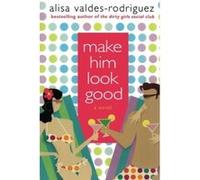 Make Him Look Good Alisa Valdes-Rodriguez (Auteur)