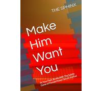 Make Him Want You: At Your Feet, By His Will: The Subtle Game of Female Power Secret manual