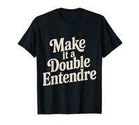 Make It A Double Entendre Jeu de Mots Plein d'esprit T-Shirt