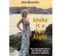 Make It a Fair Fight: The 3-Step Battle Plan to Win the War Against Menopause Symptoms