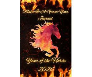 Make It A Great Year Journal: Year of the Horse 2026: An Empowering Notebook to Plan Out Your Year
