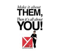 Make It About Them, Then It's All About You!