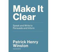 Make It Clear: Speak and Write to Persuade and Inform
