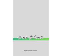 Make it Count: Undated Weekly Planner for Intentional Living - Goal Setting, Gratitude, Habit Tracker & Focus Pages to Maximize Your Time (8.5" x 5.5")