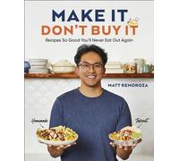 Make It, Don't Buy It Recipes So Good You'll Never Eat Out Again - Matt Remoroza - DK - ebook (ePub) - Livre
