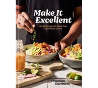 Make It Excellent Go-To Recipes to Make Your Taste Buds Dance - Emmanuel Duverneau - Clarkson Potter - ebook (ePub) - Livre