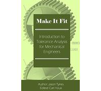 Make It Fit: Introduction to Tolerance Analysis for Mechanical Engineers