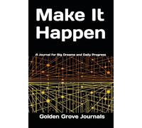 Make It Happen: A Journal for Big Dreams and Daily Progress