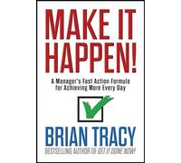Make it Happen! A Manager's Fast Action Formula for Achieving More Every Day - Brian Tracy - G&D Media - ebook (ePub) - Livre