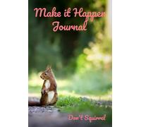 Make it Happen Journal: Don't Squirrel
