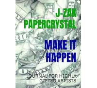 MAKE IT HAPPEN: JOURNAL FOR HIGHLY GIFTED ARTISTS